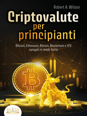 cover image of CRIPTOVALUTE PER PRINCIPIANTI--Bitcoin, Ethereum, Altcoin, Blockchain e ICO spiegati in modo facile